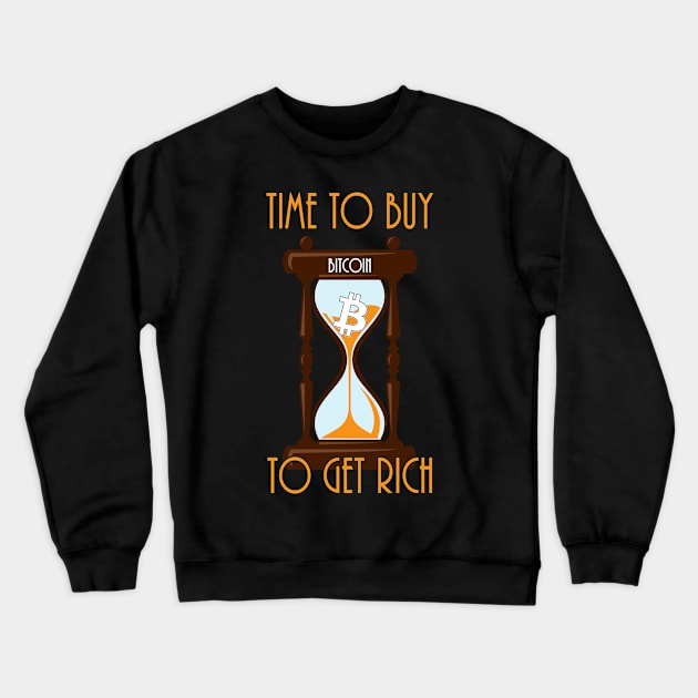 Time To Buy Bitcoin To Get Rich Crewneck Sweatshirt by CryptoTextile